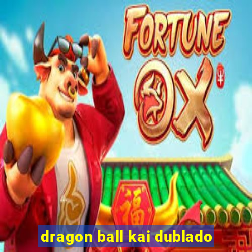 dragon ball kai dublado